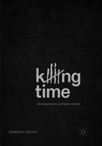 Cover image for Killing Time: Life Imprisonment and Parole in Ireland