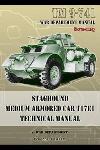 Cover image for TM 9-741 Staghound Medium Armored Car T17E1 Technical Manual