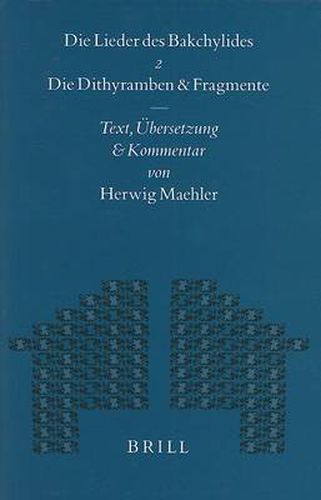 Cover image for Die Lieder des Bakchylides, Zweiter Teil: Die Dithyramben und Fragmente. Text, UEbersetzung und Kommentar