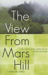 Cover image for The View From Mars Hill: Christianity in the Landscape of World Religions