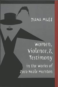 Cover image for Women, Violence, and Testimony in the Works of Zora Neale Hurston