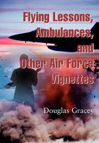 Cover image for Flying Lessons, Ambulances, and Other Air Force Vignettes