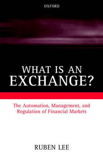 Cover image for What is an Exchange?: Automation, Management and Regulation of Financial Markets