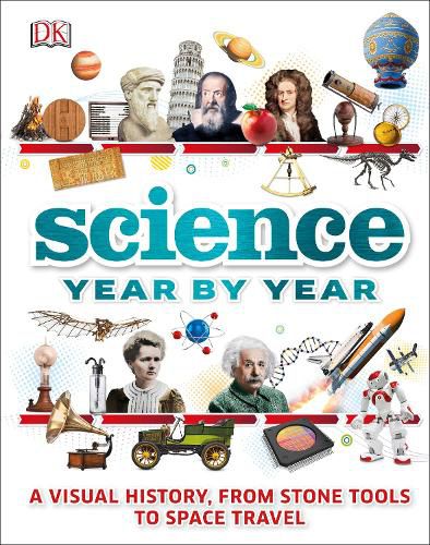 Cover image for Science Year by Year: A visual history, from stone tools to space travel