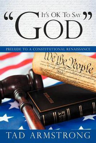 Cover image for It's OK To Say  God: Prelude to a Constitutional Renaissance