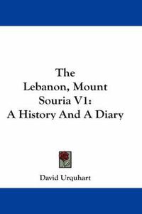 Cover image for The Lebanon, Mount Souria V1: A History and a Diary