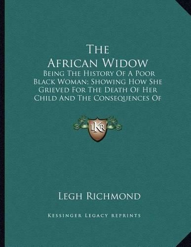 The African Widow: Being the History of a Poor Black Woman; Showing How She Grieved for the Death of Her Child and the Consequences of Her Doing So