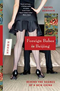 Cover image for Foreign Babes in Beijing: Behind the Scenes of a New China