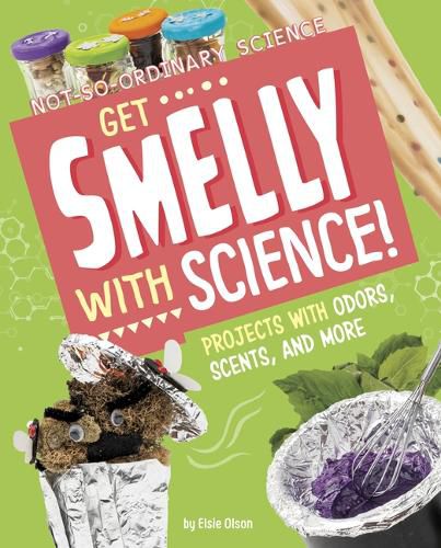 Cover image for Get Smelly with Science!: Projects with Odors, Scents, and More