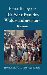 Cover image for Die Schriften des Waldschulmeisters: Roman