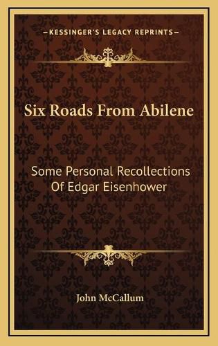 Six Roads from Abilene Six Roads from Abilene: Some Personal Recollections of Edgar Eisenhower Some Personal Recollections of Edgar Eisenhower