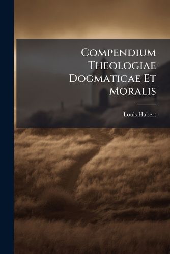 Cover image for Compendium Theologiae Dogmaticae Et Moralis