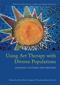 Cover image for Using Art Therapy with Diverse Populations: Crossing Cultures and Abilities