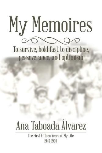 Cover image for My Memoires: The First Fifteen Years of My Life 1945-1960