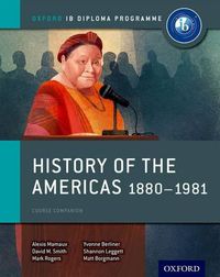 Cover image for Oxford IB Diploma Programme: History of the Americas 1880-1981 Course Companion
