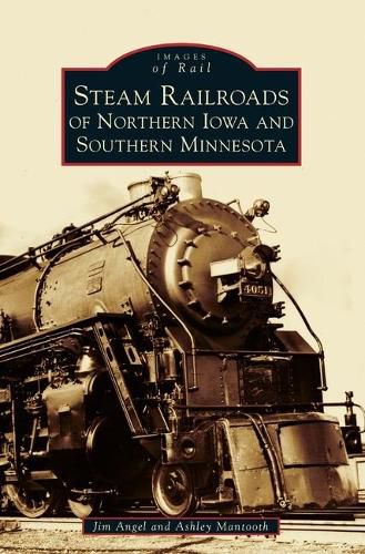 Cover image for Steam Railroads of Northern Iowa and Southern Minnesota