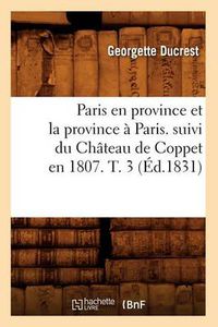 Cover image for Paris En Province Et La Province A Paris. Suivi Du Chateau de Coppet En 1807. T. 3 (Ed.1831)