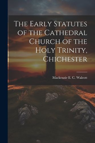 Cover image for The Early Statutes of the Cathedral Church of the Holy Trinity, Chichester