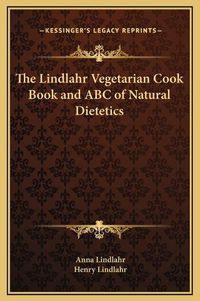 Cover image for The Lindlahr Vegetarian Cook Book and ABC of Natural Dietetics