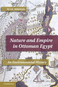 Cover image for Nature and Empire in Ottoman Egypt: An Environmental History