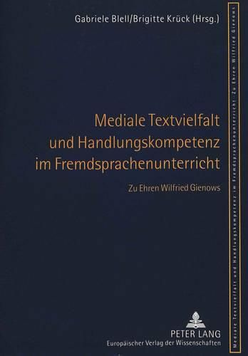 Cover image for Mediale Textvielfalt Und Handlungskompetenz Im Fremdsprachenunterricht: Zu Ehren Wilfried Gienows