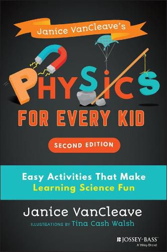 Cover image for Janice VanCleave's Physics for Every Kid: Easy Activities That Make Learning Science Fun