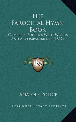 Cover image for The Parochial Hymn Book: Complete Edition, with Words and Accompaniments (1897)