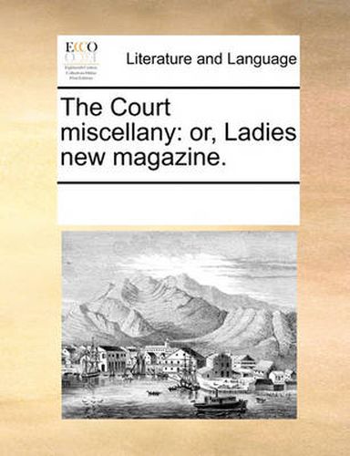 Cover image for The Court Miscellany: Or, Ladies New Magazine.