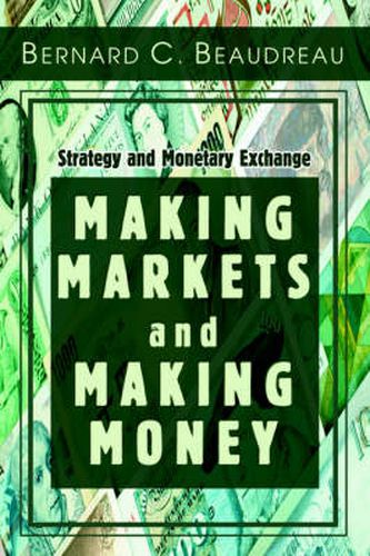 Cover image for Making Markets and Making Money: Strategy and Monetary Exchange