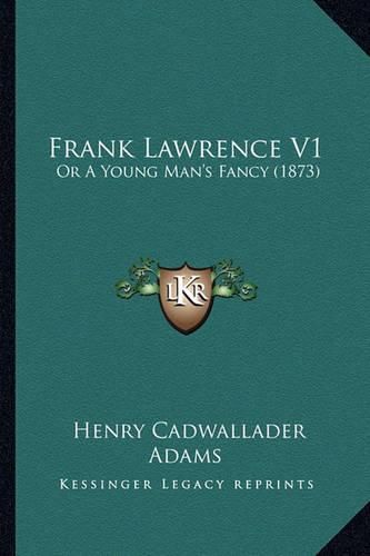 Frank Lawrence V1: Or a Young Man's Fancy (1873)