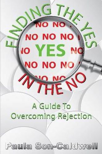 Cover image for Finding the Yes in the No; A Guide to Overcoming Rejection