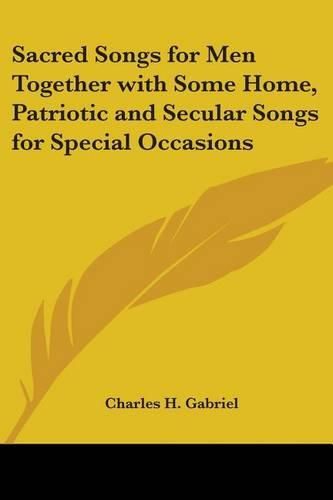 Cover image for Sacred Songs for Men Together with Some Home, Patriotic and Secular Songs for Special Occasions