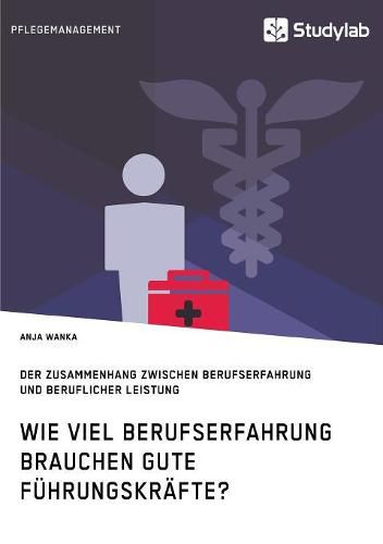 Cover image for Wie viel Berufserfahrung brauchen gute Fuhrungskrafte? Der Zusammenhang zwischen Berufserfahrung und beruflicher Leistung