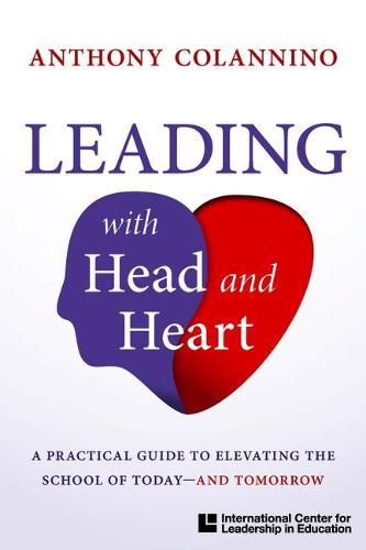 Cover image for Icle Publications Leading with Head and Heart: A Practical Guide to Elevatingthe School of Today--And Tomorrow: Leading with Head and Heart