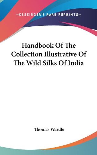 Cover image for Handbook of the Collection Illustrative of the Wild Silks of India