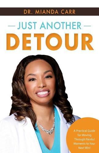 Cover image for Just Another Detour: A Practical Guide for Moving through Painful Moments to Your Next Win!