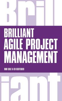 Cover image for Brilliant Agile Project Management: A Practical Guide to Using Agile, Scrum and Kanban