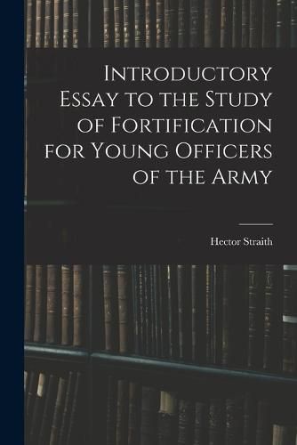 Cover image for Introductory Essay to the Study of Fortification for Young Officers of the Army