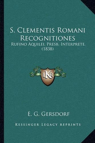 Cover image for S. Clementis Romani Recognitiones: Rufino Aquilei. Presb. Interprete. (1838)