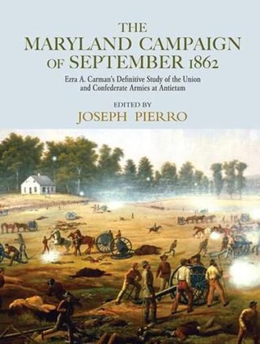 Cover image for The Maryland Campaign of September 1862: Ezra A. Carman's Definitive Study of the Union and Confederate Armies at Antietam