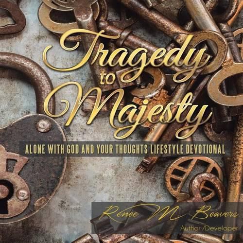 Cover image for Tragedy to Majesty: Alone with God and Your Thoughts: Lifestyle Devotional