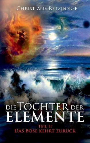 Cover image for Die Toechter der Elemente: Teil 2 - Das Boese kehrt zuruck