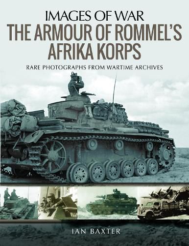 Cover image for The Armour of Rommel's Afrika Korps: Rare Photographs from Wartime Archives