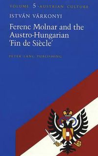 Cover image for Ferenc Molnar and the Austro-Hungarian 'Fin De Siecle