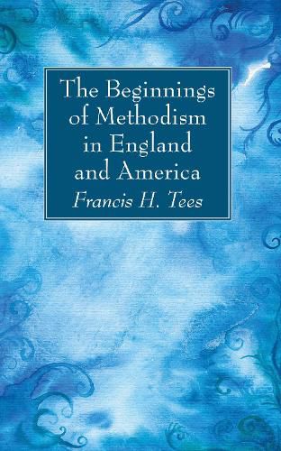 Cover image for The Beginnings of Methodism in England and America