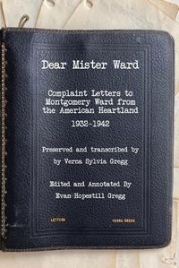 Cover image for Dear Mister Ward: Complaint Letters to Montgomery Ward From The American Heartland 1932-1942