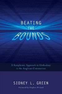 Cover image for Beating the Bounds: A Symphonic Approach to Orthodoxy in the Anglican Communion