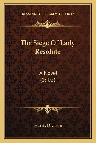 The Siege of Lady Resolute: A Novel (1902)