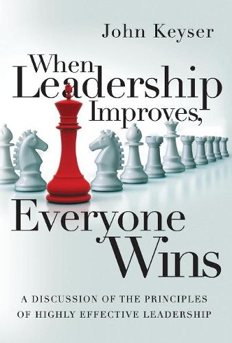 Cover image for When Leadership Improves, Everyone Wins: A Discussion of the Principles of Highly Effective Leadership