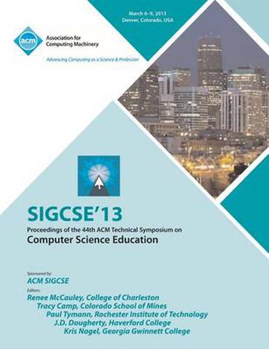 Cover image for Sigcse 13 Proceedings of the 44th ACM Technical Symposium on Computer Science Education